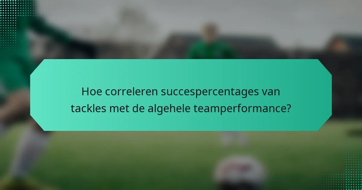 Hoe correleren succespercentages van tackles met de algehele teamperformance?