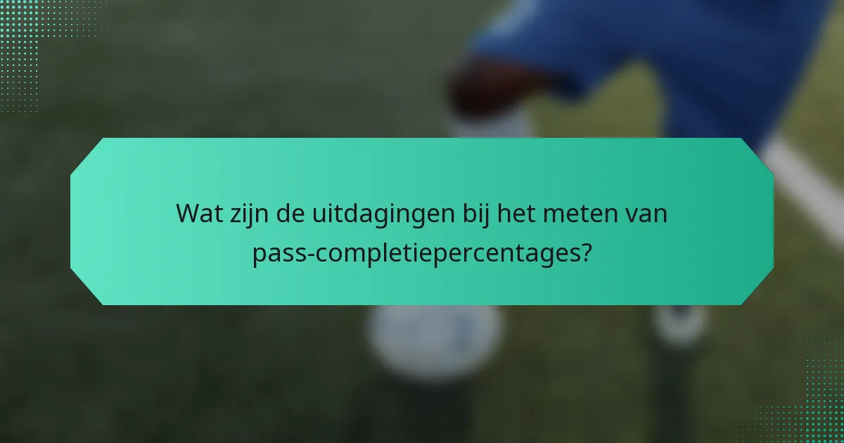 Wat zijn de uitdagingen bij het meten van pass-completiepercentages?