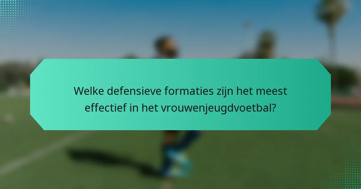 Welke defensieve formaties zijn het meest effectief in het vrouwenjeugdvoetbal?